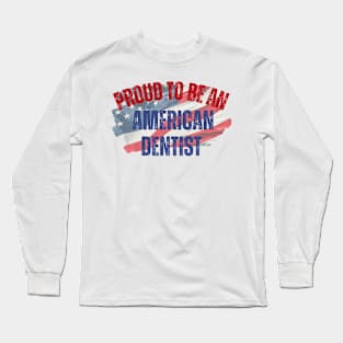 Proud to be an American Dentist Long Sleeve T-Shirt